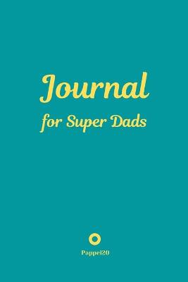 Book cover for Journal for Super Dads -Green Cover -124 pages - 6x9 Inches