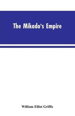 Book cover for The Mikado's Empire. Book I. History of Japan, from 660 B.C. to 1872 A.D. Book II. Personal Experiences, Observations, and Studies in Japan, 1870-1874