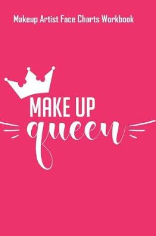 Cover of Make Up Queen - Makeup Artist Face Charts Workbook