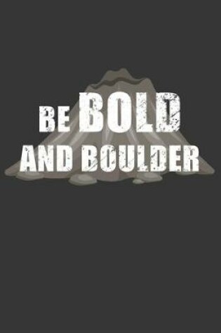 Cover of Be Bold And Boulder Notebook