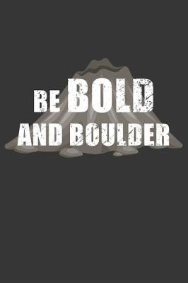 Book cover for Be Bold And Boulder Notebook