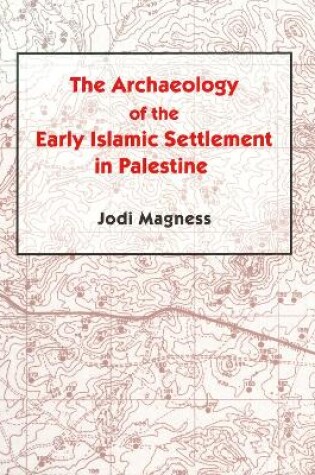 Cover of The Archaeology of the Early Islamic Settlement in Palestine