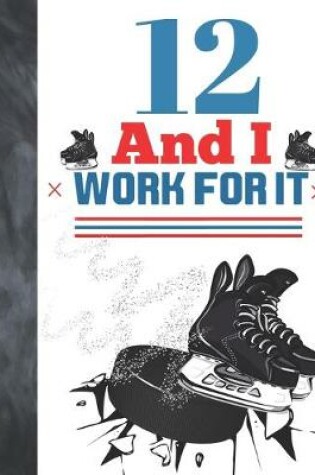 Cover of 12 And I Work For It