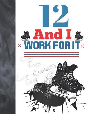 Book cover for 12 And I Work For It