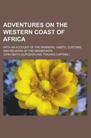 Cover of Adventures on the Western Coast of Africa; With an Account of the Manners, Habits, Customs and Religion of the Inhabitants