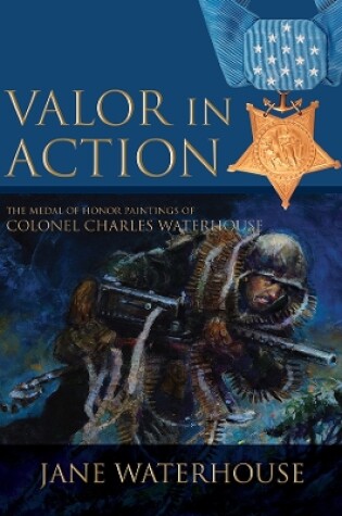 Cover of Valor in Action: The Medal of Honor Paintings of Col. Charles Waterhouse