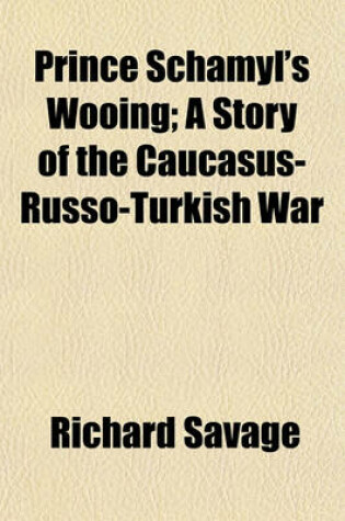 Cover of Prince Schamyl's Wooing; A Story of the Caucasus-Russo-Turkish War
