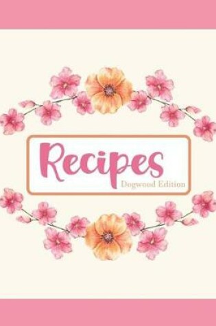 Cover of Recipes Dogwood Edition