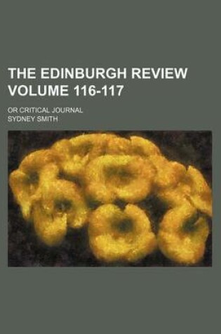 Cover of The Edinburgh Review Volume 116-117; Or Critical Journal