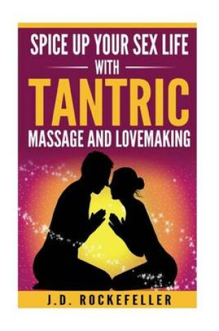 Cover of Spice Up Your Sex Life with Tantric Massage and Lovemaking