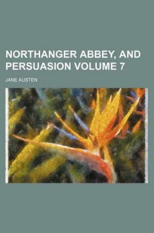 Cover of Northanger Abbey, and Persuasion Volume 7