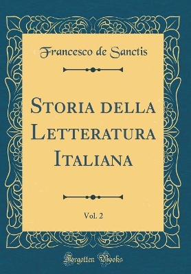 Book cover for Storia Della Letteratura Italiana, Vol. 2 (Classic Reprint)