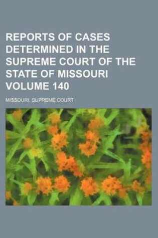 Cover of Reports of Cases Determined in the Supreme Court of the State of Missouri Volume 140