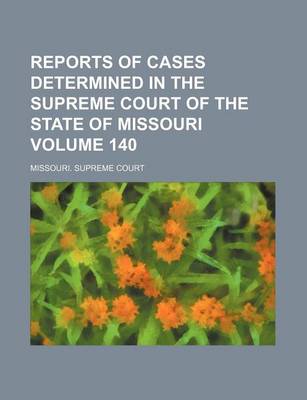 Book cover for Reports of Cases Determined in the Supreme Court of the State of Missouri Volume 140