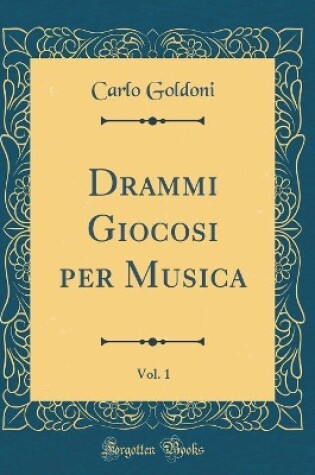 Cover of Drammi Giocosi per Musica, Vol. 1 (Classic Reprint)