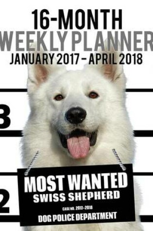 Cover of 2017-2018 Weekly Planner - Most Wanted Swiss Shepherd