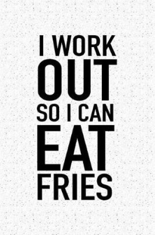 Cover of I Workout So I Can Eat Fries