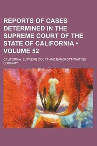 Cover of Reports of Cases Determined in the Supreme Court of the State of California (Volume 52 )