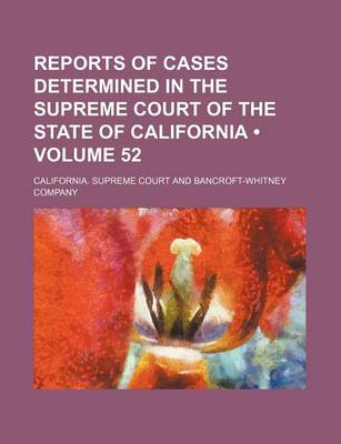 Book cover for Reports of Cases Determined in the Supreme Court of the State of California (Volume 52 )