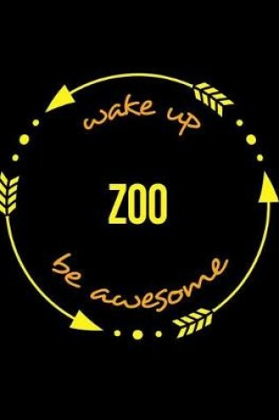 Cover of Wake Up Zoo Be Awesome Cool Notebook for a Zookeeper, Legal Ruled Journal