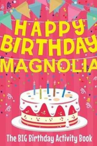 Cover of Happy Birthday Magnolia - The Big Birthday Activity Book