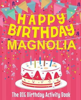 Book cover for Happy Birthday Magnolia - The Big Birthday Activity Book