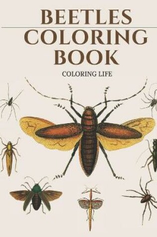 Cover of Beetles Coloring Book * coloring life *