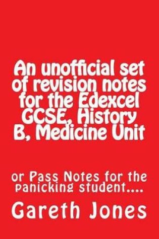 Cover of An Unofficial Set of Revision Notes for the Edexcel Gcse, History B, Medicine Unit