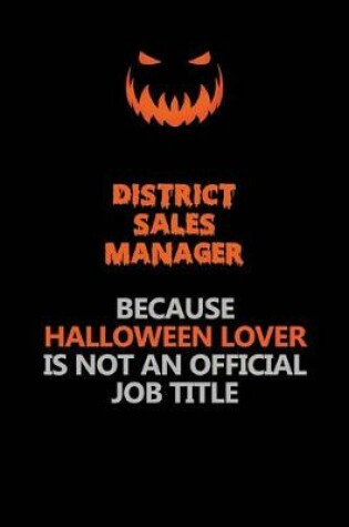 Cover of District Sales Manager Because Halloween Lover Is Not An Official Job Title