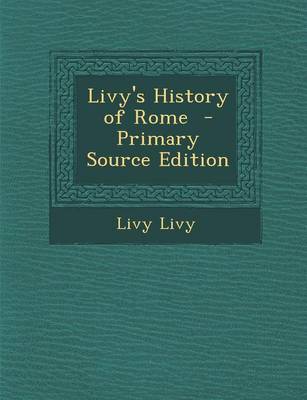 Book cover for Livy's History of Rome - Primary Source Edition