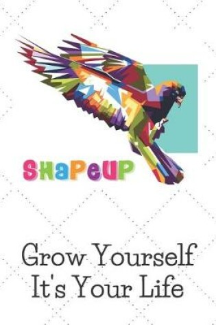 Cover of SHAPEUP Grow Yourself It's Your Life