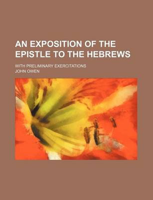 Book cover for An Exposition of the Epistle to the Hebrews; With Preliminary Exercitations