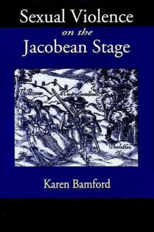 Cover of Sexual Violence on the Jacobean Stage