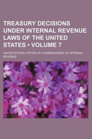 Cover of Treasury Decisions Under Internal Revenue Laws of the United States (Volume 7)