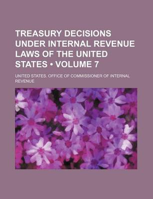 Book cover for Treasury Decisions Under Internal Revenue Laws of the United States (Volume 7)