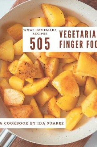 Cover of Wow! 505 Homemade Vegetarian Finger Food Recipes