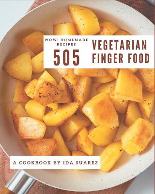 Book cover for Wow! 505 Homemade Vegetarian Finger Food Recipes