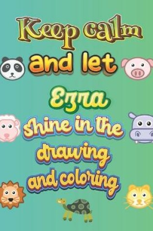 Cover of keep calm and let Ezra shine in the drawing and coloring