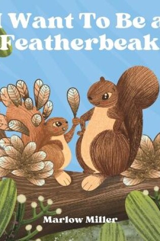 Cover of I Want To Be a Featherbeak