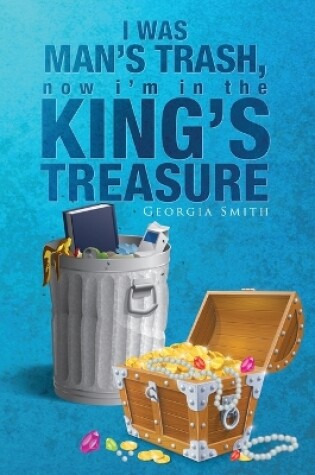 Cover of I Was Man's Trash, Now I'm in the King's Treasury