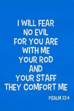 Cover of I Will Fear No Evil for You Are with Me Your Rod and Your Staff They Comfort Me - Psalm 23
