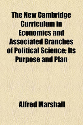 Book cover for The New Cambridge Curriculum in Economics and Associated Branches of Political Science; Its Purpose and Plan