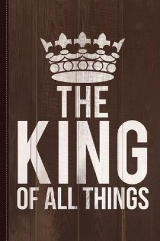 Cover of The King of All Things Journal Notebook