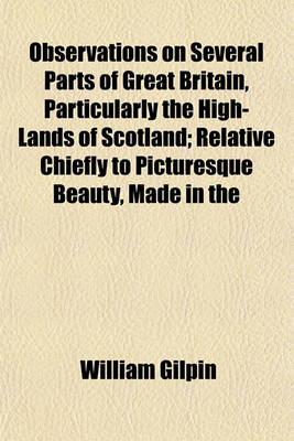 Book cover for Observations on Several Parts of Great Britain, Particularly the High-Lands of Scotland, Relative Chiefly to Picturesque Beauty, Made in the Year 1776 (Volume 1); Relative Chiefly to Picturesque Beauty, Made in the Year 1776