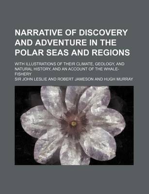 Book cover for Narrative of Discovery and Adventure in the Polar Seas and Regions; With Illustrations of Their Climate, Geology, and Natural History, and an Account