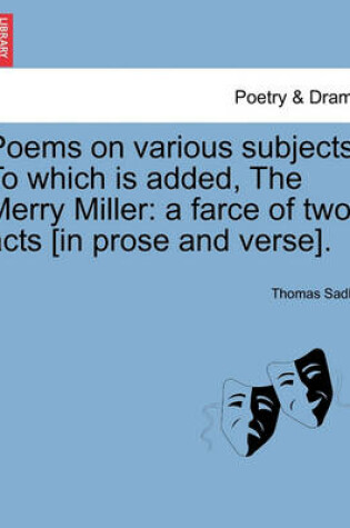 Cover of Poems on Various Subjects. to Which Is Added, the Merry Miller