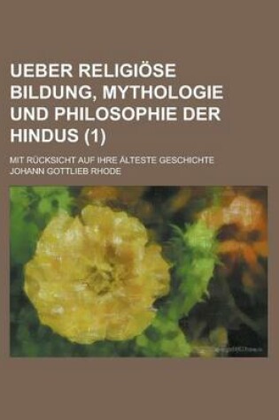 Cover of Ueber Religiose Bildung, Mythologie Und Philosophie Der Hindus; Mit Rucksicht Auf Ihre Alteste Geschichte (1 )