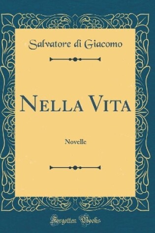 Cover of Nella Vita: Novelle (Classic Reprint)