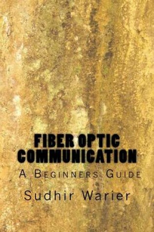 Cover of Fiber Optic Communication - A Beginners Guide