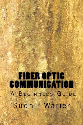 Book cover for Fiber Optic Communication - A Beginners Guide